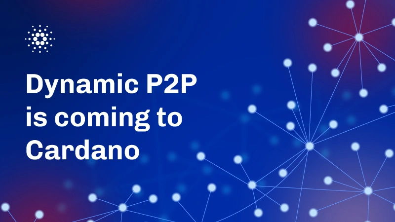 Dynamic P2P is coming to Cardano